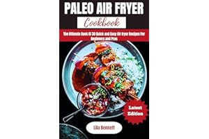 PALEO AIR FRYER COOKBOOK: The Ultimate Book Of 30 Quick and Easy Airfryer Recipes For Beginners and Pros