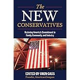 The New Conservatives: Restoring America's Commitment to Family, Community, and Industry