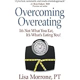 Overcoming Overeating: It's Not What You Eat, It's What's Eating You!