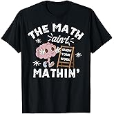 Funny The Math Ain't Mathin Cute Show Your Work Math Teacher T-Shirt