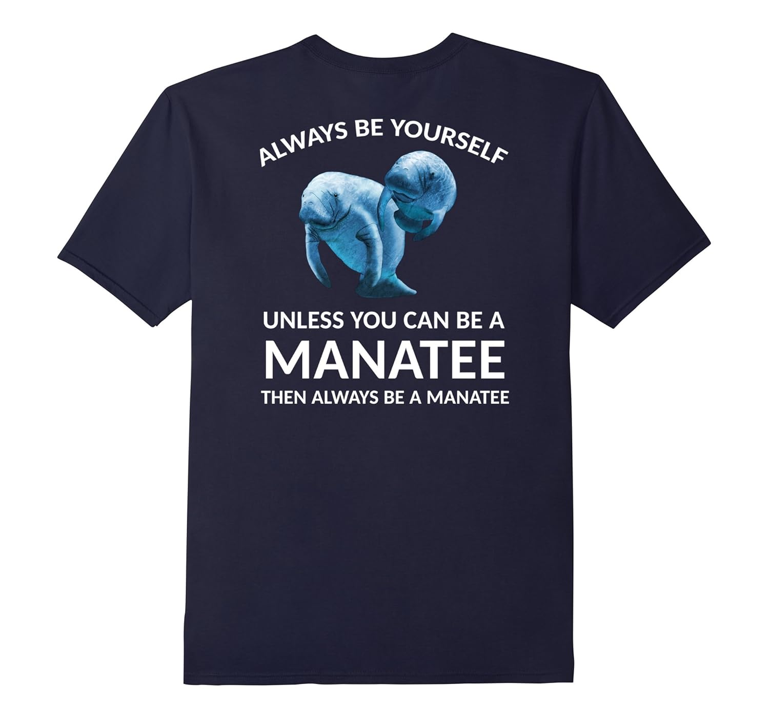 Always Be Yourself Unless You Can Be a Manatee T-Shirt-ANZ