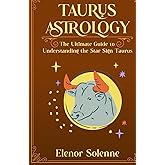 TAURUS ASTROLOGY: The Ultimate Guide to Understanding the Star Sign Taurus (The Zodiac Chronicles)