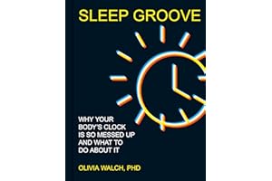 Sleep Groove: Why Your Body's Clock Is So Messed Up and What To Do About It