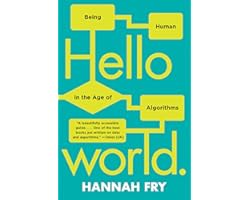 Hello World: Being Human in the Age of Algorithms