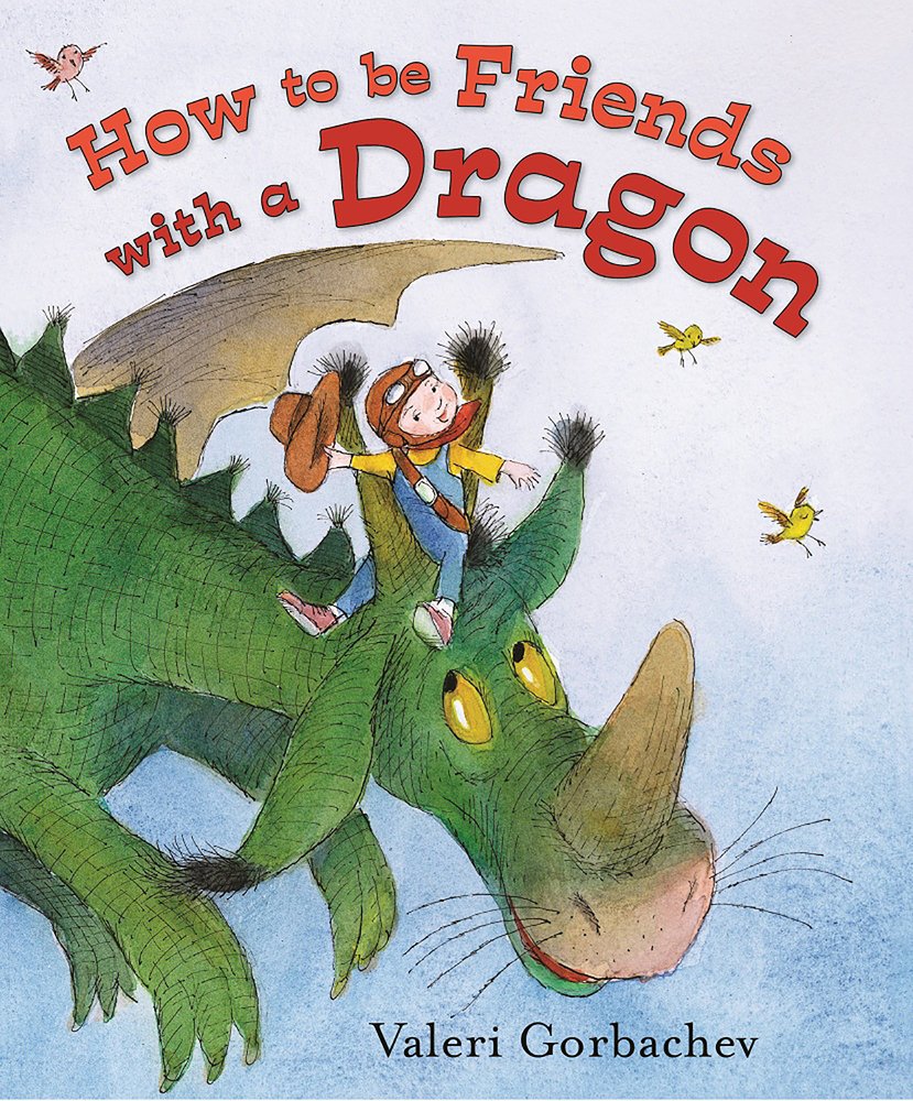 How To Be Friends With A Dragon Gorbachev Valeri 9780807534328 Amazon Com Books