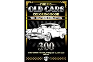 The Big Old Cars Coloring Book: 300 Hand-Drawn Vintage, Antique & Classic cars 1900-1980
