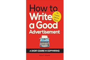 How to Write a Good Advertisement: A Short Course in Copywriting