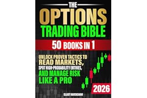 The Options Trading Bible [50 in 1]: Unlock Proven Tactics to Read Markets, Spot High-Probability Entries, and Manage Risk Like a Pro. For Beginners Seeking Clarity, Confidence, and Consistent Profits