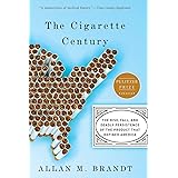 The Cigarette Century: The Rise, Fall, and Deadly Persistence of the Product That Defined America