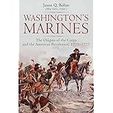 Washington’s Marines: The Origins of the Corps and the American Revolution, 1775-1777