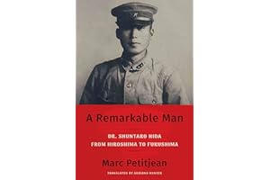 A Remarkable Man: Dr. Shuntaro Hida from Hiroshima to Fukushima