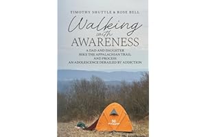 Walking with Awareness: A Dad and Daughter Hike the Appalachian Trail and Process an Adolescence Derailed by Addiction
