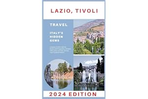Lazio, Tivoli Travel Guide 2024: Complete Insider's Off-the-Beaten-Path Experience (Includes Villa d'Este and Villa Adriana Tour) Updated Edition (Explore 2024 like a kocal)