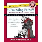 The Politically Incorrect Guide to the Founding Fathers