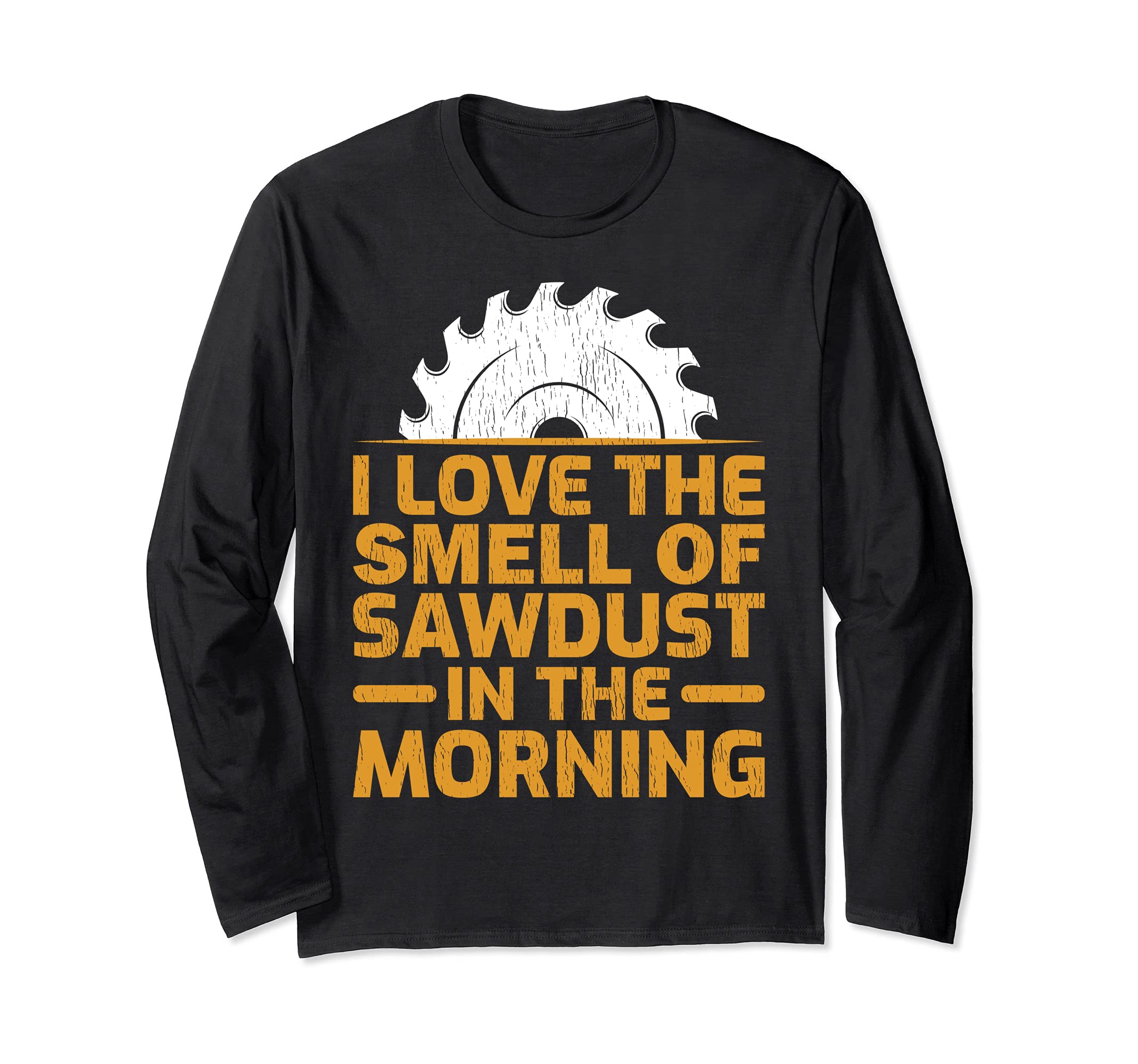 I Love The Smell Of Sawdust In The Morning Carpenter Long Sleeve T-Shirt
