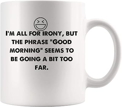 Amazon Com All Irony But Phrase Good Morning Seems Far Funny
