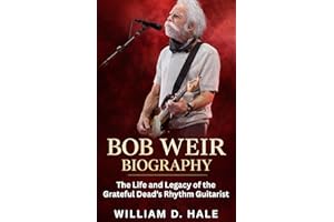 Bob Weir Biography: The Life and Legacy of the Grateful Dead’s Rhythm Guitarist