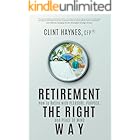 Retirement the Right Way: How to Retire with Pleasure, Purpose, and Peace of Mind