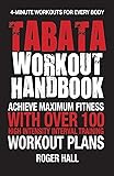 Tabata Workout Handbook: Achieve Maximum Fitness With Over 100 High Intensity Interval Training Workout Plans