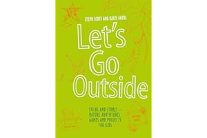 Let's Go Outside: Sticks and Stones - Nature Adventures, Games and Projects for Kids