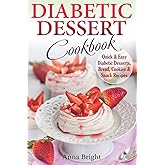 Diabetic Dessert Cookbook: Quick and Easy Diabetic Desserts, Bread, Cookies and Snacks Recipes. Enjoy Keto, Low Carb and Gluten Free Desserts. (Diabetic and Pre-Diabetic Cookbook)
