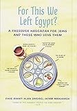 For This We Left Egypt?: A Passover Haggadah for Jews and Those Who Love Them