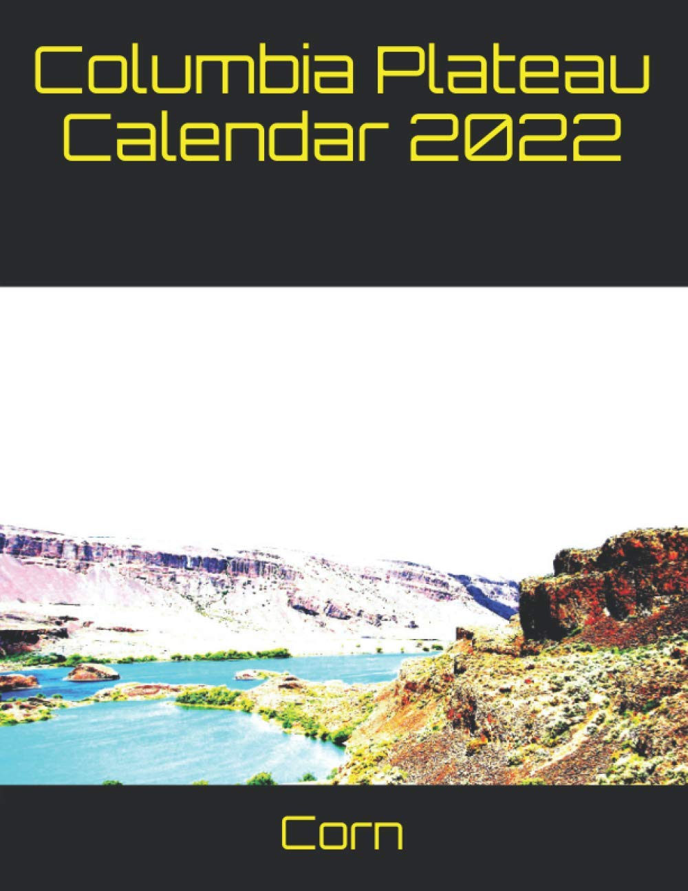 Columbia Calendar 2022 Columbia Plateau Calendar 2022: Corn: 9798724209960: Books - Amazon.ca