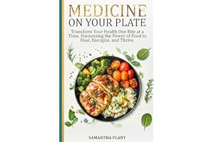 Medicine on Your Plate: Transform Your Health One Bite at a Time. Harnessing the Power of Food to Heal, Energize, and Thrive.