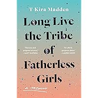 Long Live the Tribe of Fatherless Girls: A Memoir
