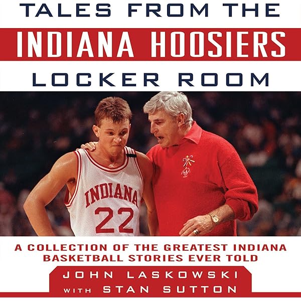 Tales From The Indiana Hoosiers Locker Room: A Collection Of The Greatest  Indiana Basketball Stories Ever Told (Audible Audio Edition): Stan Sutton,  Dan John Miller, John Laskowski, Audible Studios: Audible Books & Originals  - Amazon.com