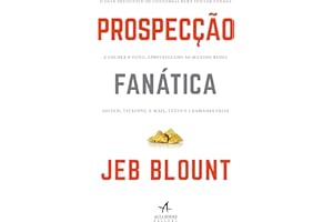 Prospecção fanática: o guia definitivo para iniciar vendas e encher o funil aproveitando ao máximo redes sociais, telefone, e