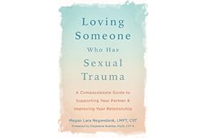 Loving Someone Who Has Sexual Trauma: A Compassionate Guide to Supporting Your Partner and Improving Your Relationship (The New Harbinger Loving Someone Series)