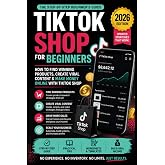 TikTok Shop for Beginners 2026: How to Start Selling Viral Products Online Using TikTok Shop &mdash; Even With No Experience