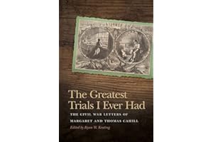 The Greatest Trials I Ever Had: The Civil War Letters of Margaret and Thomas Cahill (New Perspectives on the Civil War Era Ser.)