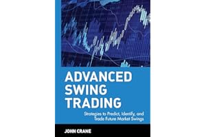 Advanced Swing Trading: Strategies to Predict, Identify, and Trade Future Market Swings (Wiley Trading)