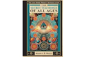 The Secret Teachings of All Ages: An Illustrated Encyclopedic Outline of Masonic, Hermetic, Qabbalistic and Rosicrucian Symbo