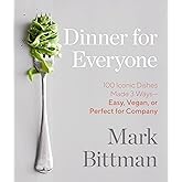 Dinner for Everyone: 100 Iconic Dishes Made 3 Ways--Easy, Vegan, or Perfect for Company: A Cookbook