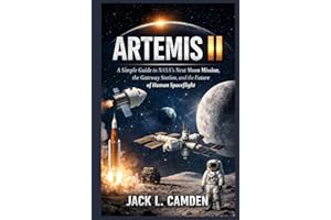 ARTEMIS II: A Simple Guide to NASA’s Next Moon Mission, the Gateway Station, and the Future of Human Spaceflight