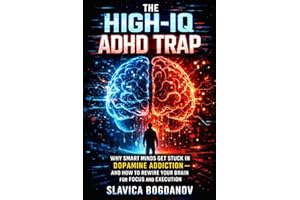 The High-IQ ADHD Trap: Why Smart Minds Get Stuck in Dopamine Addiction—and How to Rewire Your Brain for Focus and Execution