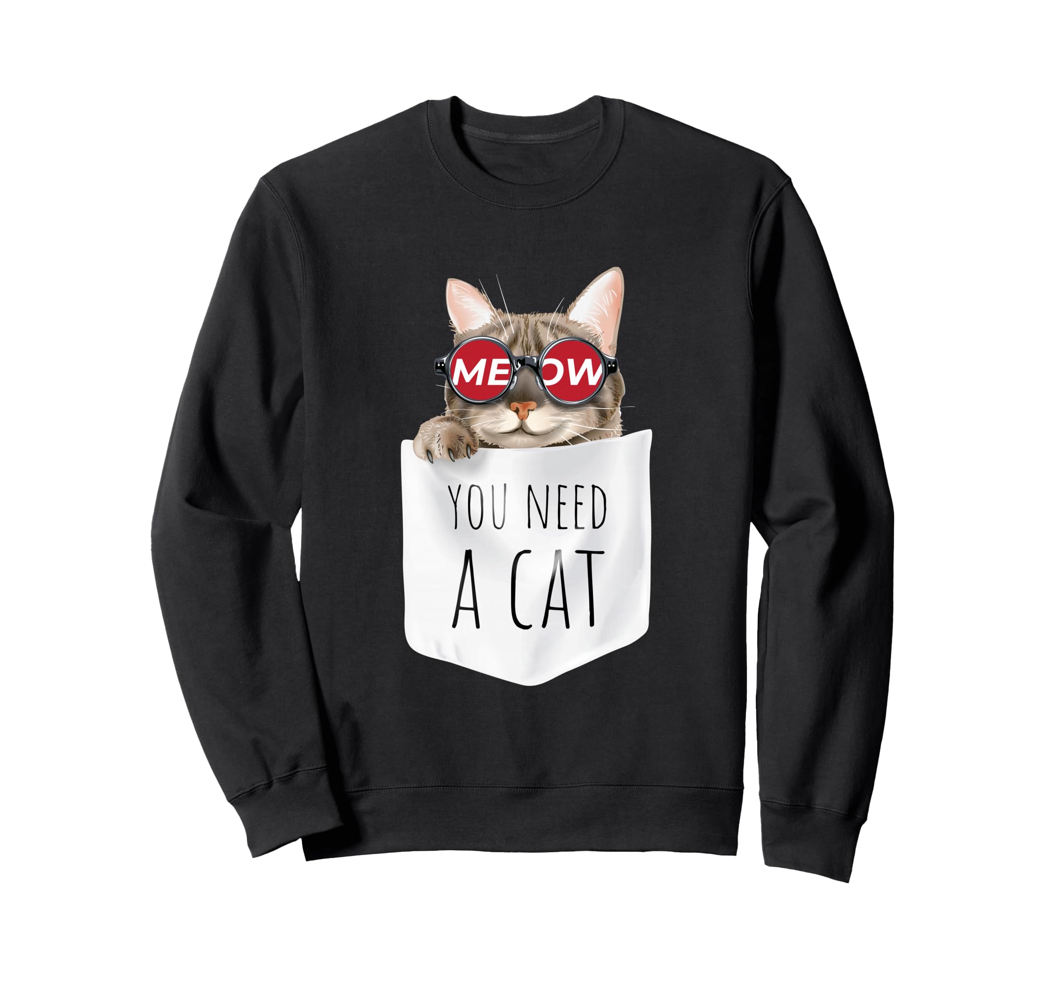 You Need a Cat, Meow Pets Cats T shirt, Cats Graphic Design Sweatshirt