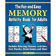 The Fun and Easy Memory Activity Book for Adults: Includes Relaxing Memory Activities, Easy Puzzles, Brain Games and More