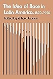 The Idea of Race in Latin America, 1870-1940 (Critical Reflections on Latin America Series)