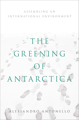 Download The Greening of Antarctica: Assembling an International Environment (English Edition) PDF