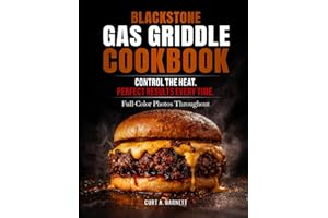 Blackstone Gas Griddle Cookbook: Mouthwatering Outdoor Meals with Pro Tips for Bringing Family and Friends Together, No Matte