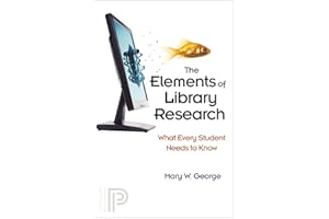 The Elements of Library Research: What Every Student Needs to Know