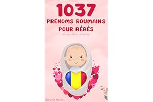 1037 Prénoms roumains pour bébés – Le livre des prénoms populaires pour garçons et filles, en Roumanie – Trouve le prénom qui