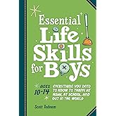 Essential Life Skills for Boys: Everything You Need to Know to Thrive at Home, at School, and Out in the World