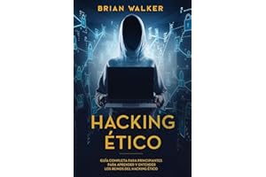 Hacking Ético: Guía completa para principiantes para aprender y entender los reinos del hacking ético (Libro En Español/Ethical Hacking Spanish Book Version) (Spanish Edition)