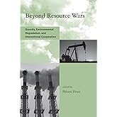 Beyond Resource Wars: Scarcity, Environmental Degradation, and International Cooperation (Global Environmental Accord: Strate