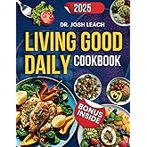 Living Good Daily Cookbook: Authentic Recipes and a 30-Day Meal Plan Inspired by Dr. Livingood's Principles for Vibrant Health and Well-being